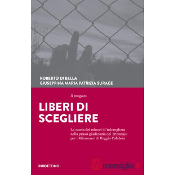 Progetto Liberi di scegliere. La tutela dei minori di 'ndrangheta nella prassi giudiziaria del Tribunale per i minorenni di Regg