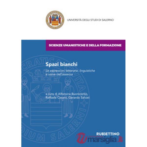 Spazi bianchi. Le espressioni letterarie, linguistiche e visive dell'assenza