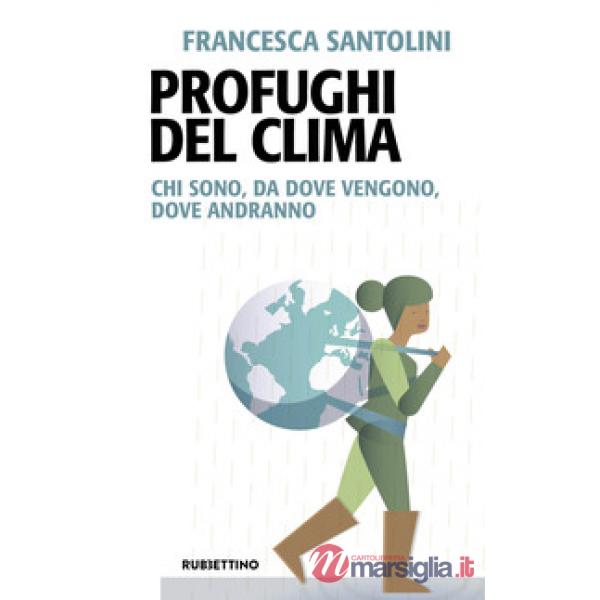 Profughi del clima. Chi sono, da dove vengono, dove andranno