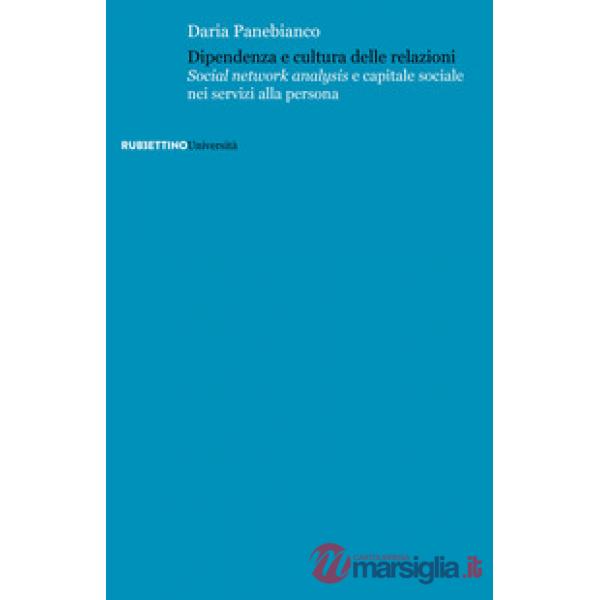Dipendenza e cultura delle relazioni. «Social networks analysis» e capitale sociale nei servizi alla persona