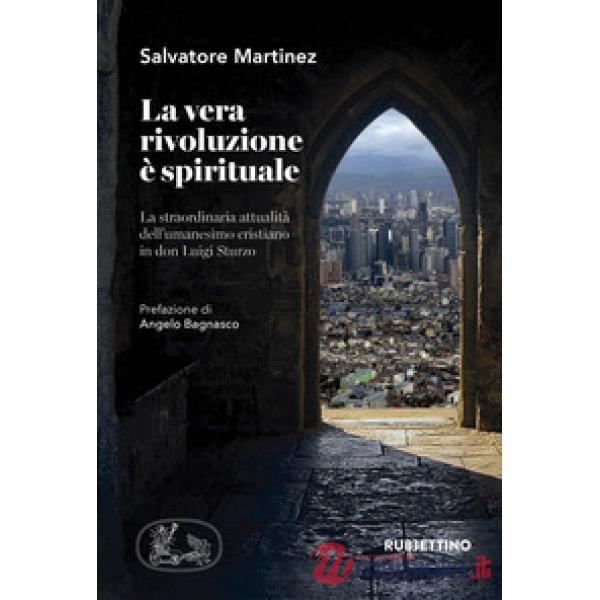 Vera rivoluzione è spirituale. La straordinaria attualità dell'umanesimo cristia