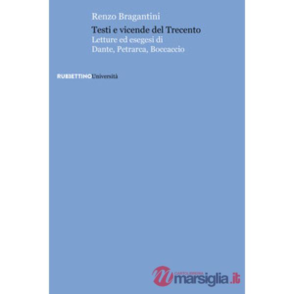 Testi e vicende del Trecento. Letture ed esegesi di Dante, Petrarca, Boccaccio