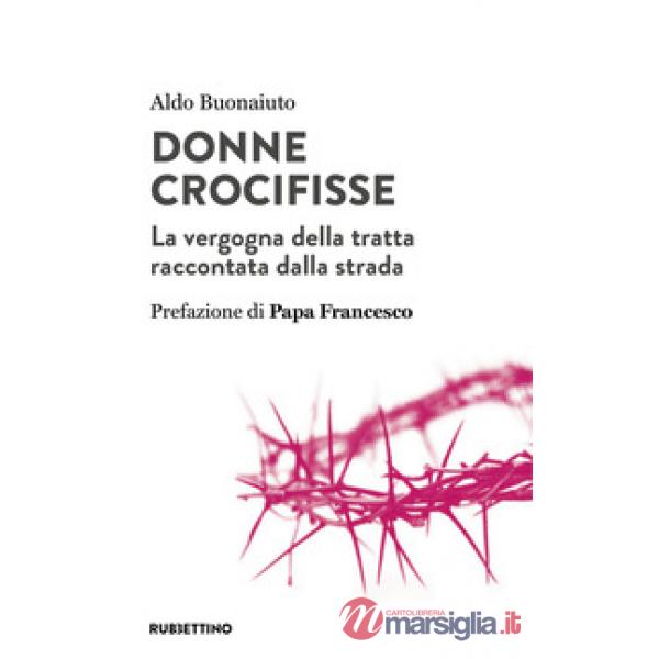 Donne crocifisse. La vergogna della tratta raccontata dalla strada