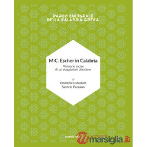 M.C. Escher in Calabria. Memorie incise di un viaggiatore olandese. Parco culturale della Calabria greca. Ediz. illustrata