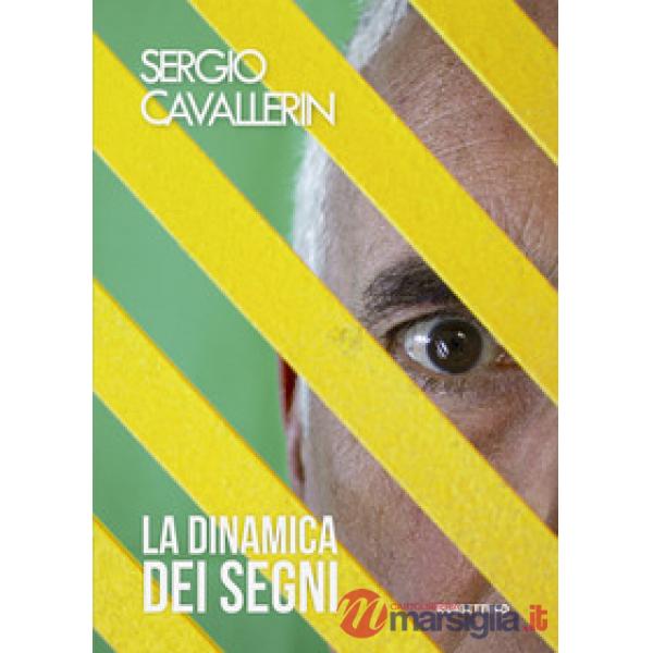Sergio Cavallerin. La dinamica dei segni. Catalogo della mostra (Gualdo Tadino, 7-29 settembre 2019). Ediz. a colori