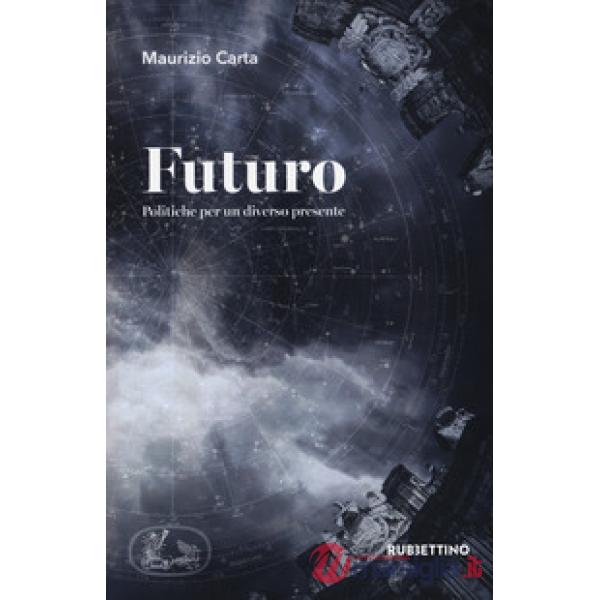 Futuro. Politiche per un diverso presente