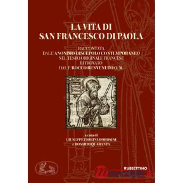 Vita di san Francesco di Paola raccontata dall'anonimo discepolo contemporaneo nel testo originale francese ritrovato dal P. Roc