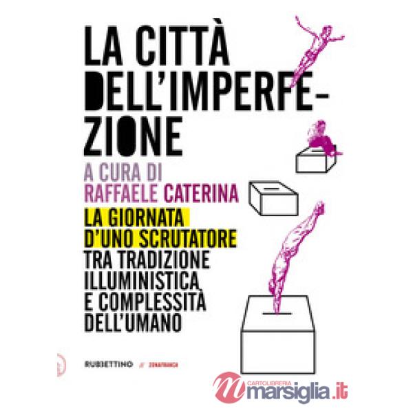 Città dell'imperfezione. La giornata d'uno scrutatore tra tradizione illuministica e complessità dell'umano (La)