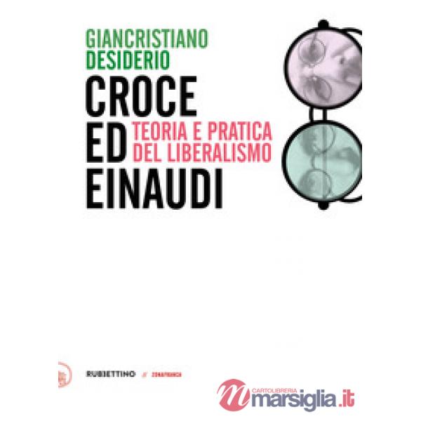 Croce e Einaudi. Teoria e pratica del liberalismo