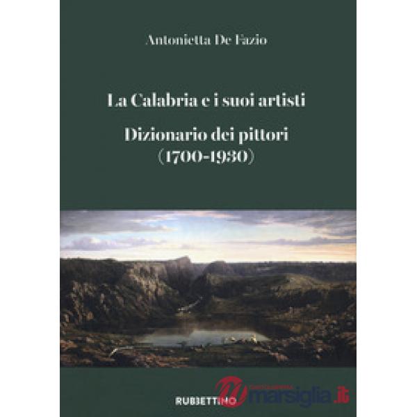 Calabria e i suoi artisti. Dizionario dei pittori (1700-1930) (La)