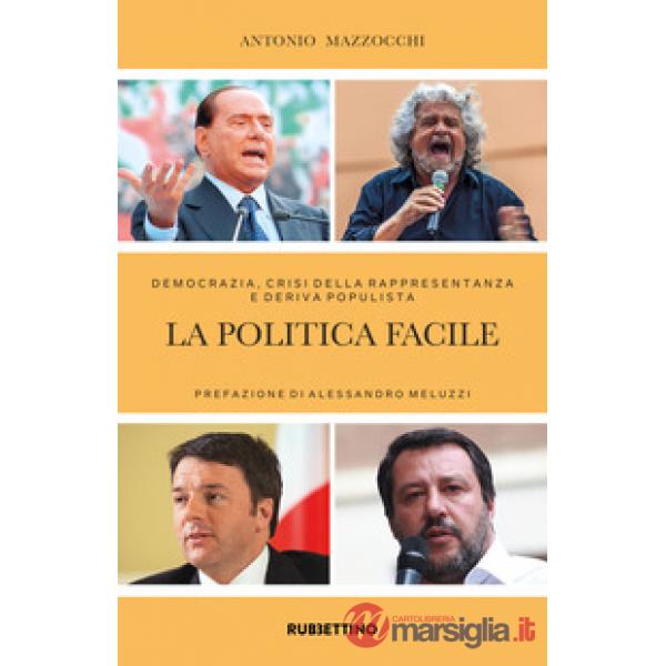 Politica facile. Democrazia, crisi della rappresentanza e deriva populista (La)