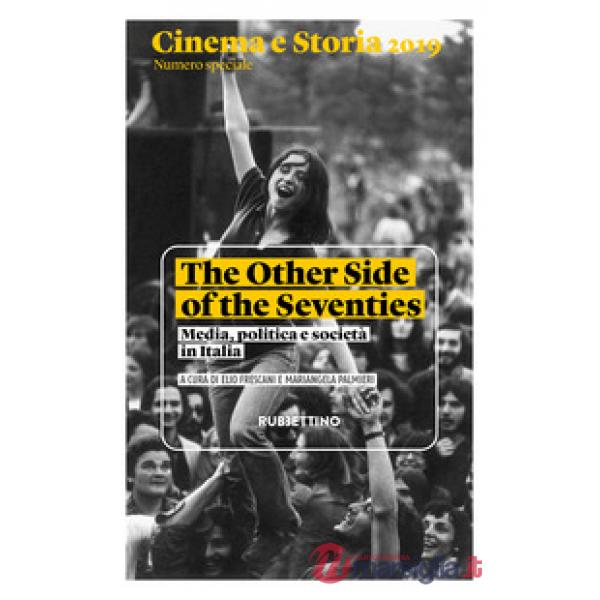 Cinema e storia 2019. Numero speciale. The Other Side of the Seventies. Media, politica e società in Italia