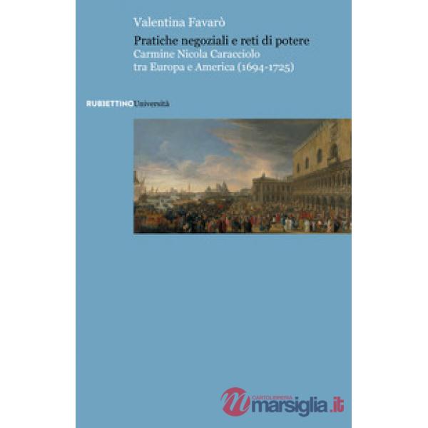 Pratiche negoziali e reti di potere. Carmine Nicola Caracciolo tra Europa e America (1694-1725)