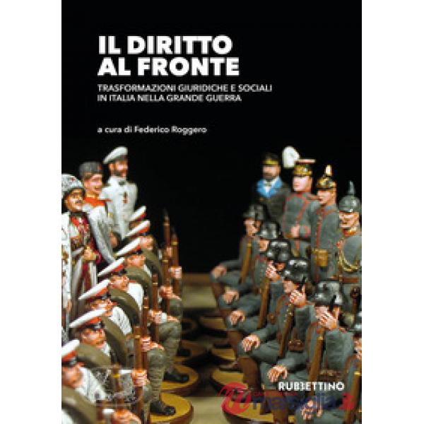 Diritto al fronte. Trasformazioni giuridiche e sociali in Italia nella Grande Guerra (Il)