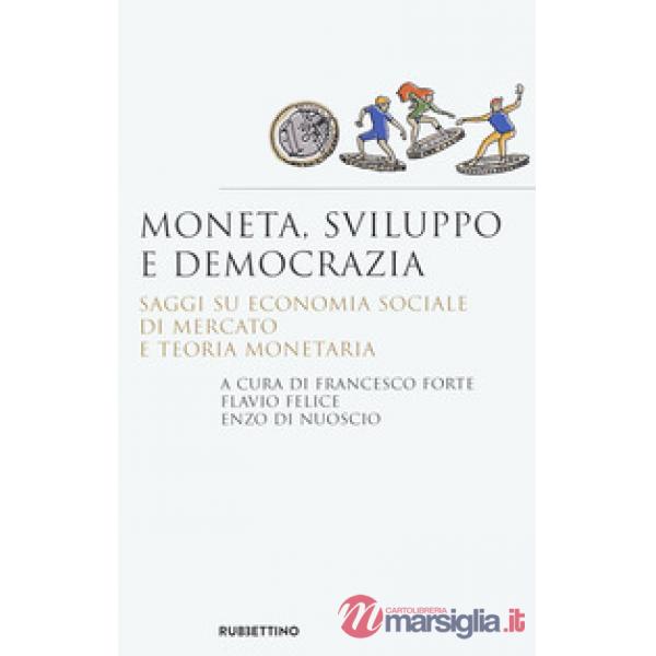Moneta, sviluppo e democrazia. Saggi su economia sociale di mercato e teoria monetaria