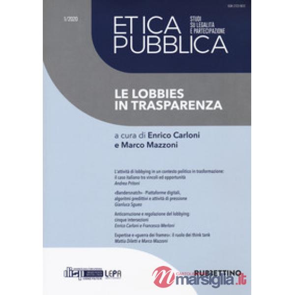 Etica pubblica. Studi su legalità e partecipazione (2020). Vol. 1: Le lobbies in trasparenza