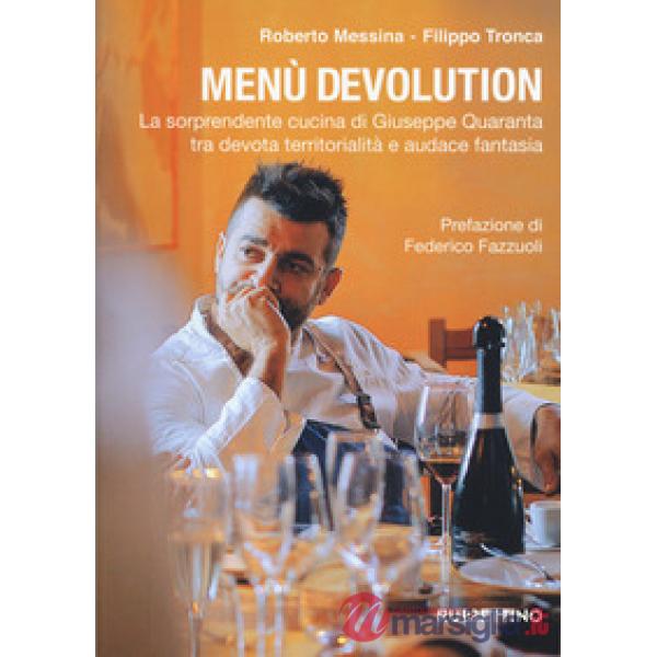 Menù devolution. La sorprendente cucina di Giuseppe Quaranta tra devota territorialità e audace fantasia