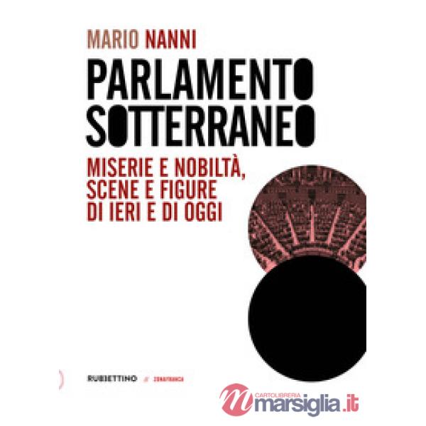 Parlamento sotterraneo. Miserie e nobiltà, scene e figure di ieri e di oggi