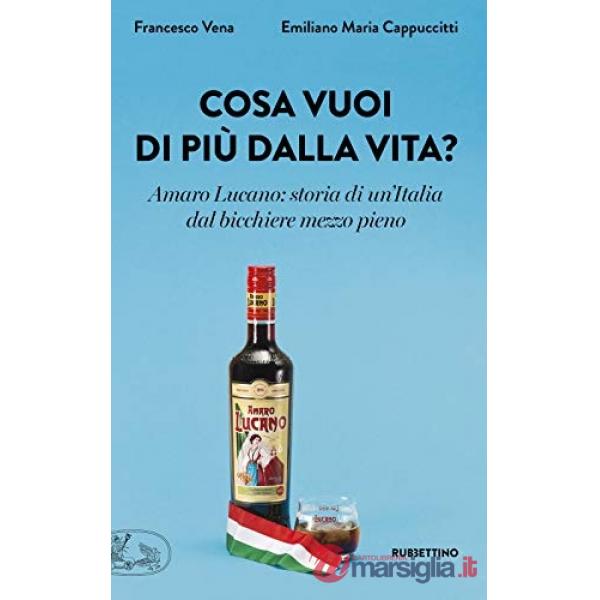 Cosa vuoi di più dalla vita? Amaro Lucano: storia di un'Italia dal bicchiere mezzo pieno