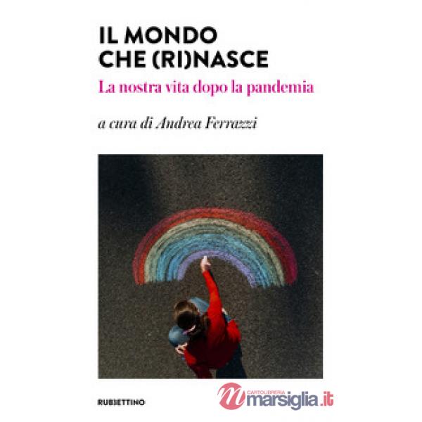 Mondo che (ri)nasce. La nostra vita dopo la pandemia (Il)