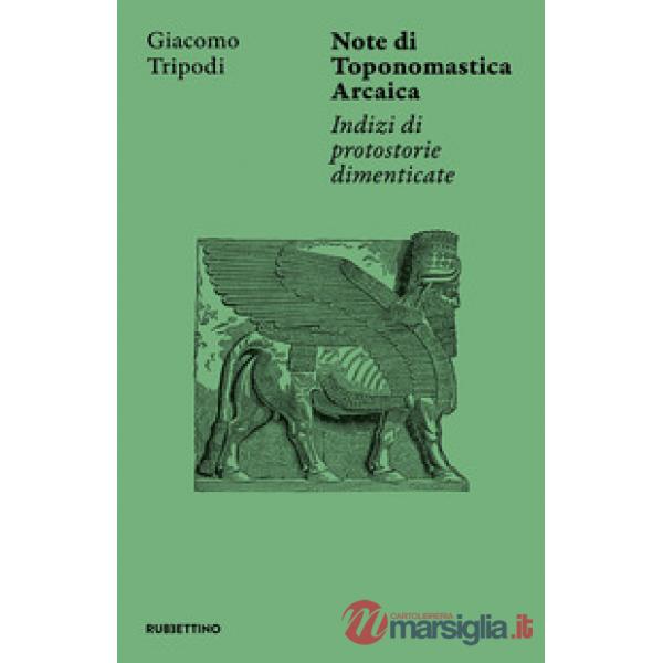 Note di toponomastica arcaica. Indizi di protostorie dimenticate