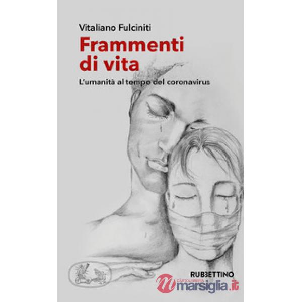 Frammenti di vita. L'umanità al tempo del coronavirus