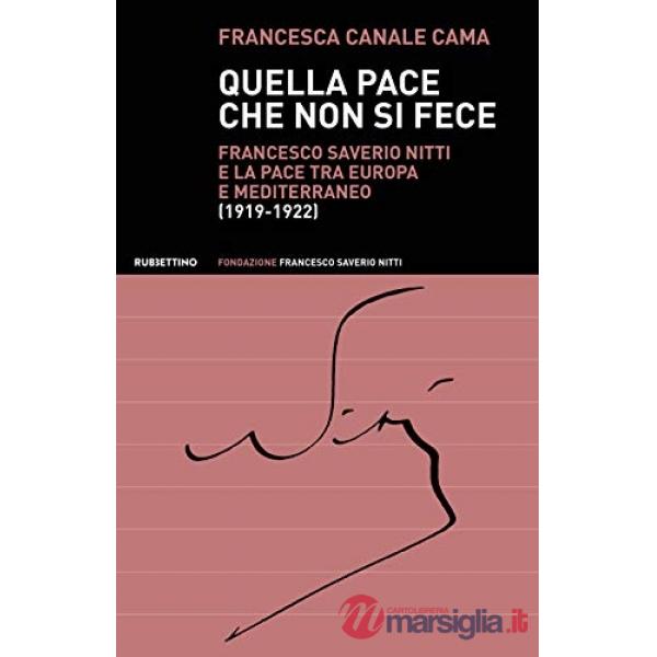Quella pace che non si fece. Francesco Saverio Nitti e la pace tra Europa e Mediterraneo (1919-1922)