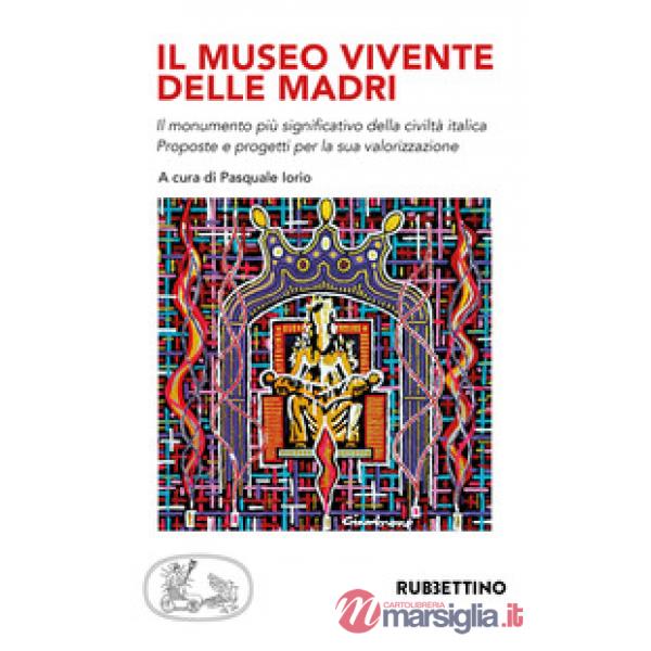 Museo vivente delle madri. Il monumento più significativo della civiltà italica. Proposte e progetti per la sua valorizzazione (