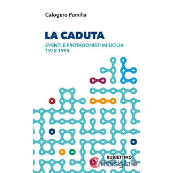 Caduta. Eventi e protagonisti in Sicilia 1972-1994 (La)