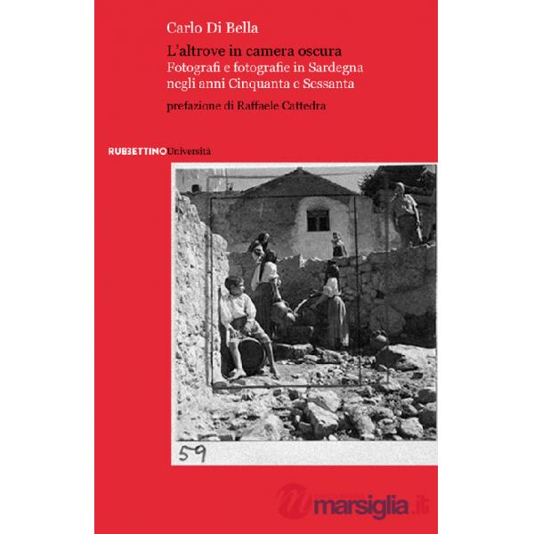Altrove in camera oscura. Fotografi e fotografie in Sardegna negli anni Cinquanta e Sessanta (L')