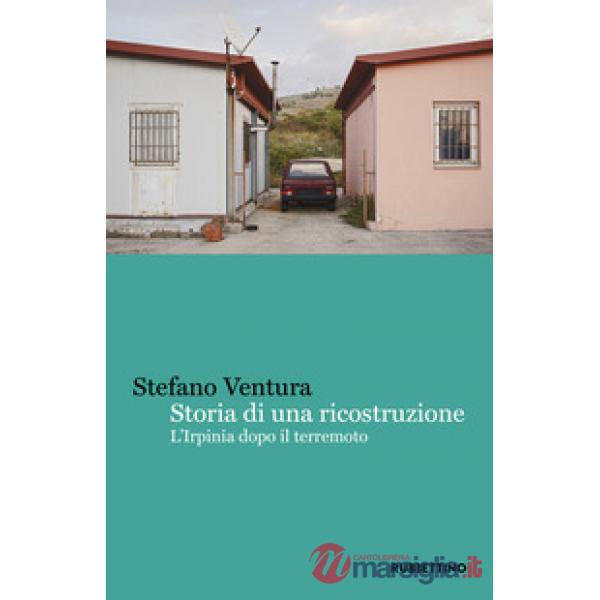 Storia di una ricostruzione. L'Irpinia dopo il terremoto