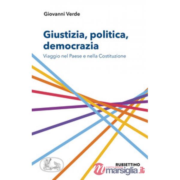 Giustizia, politica, democrazia. Viaggio nel Paese e nella Costituzione