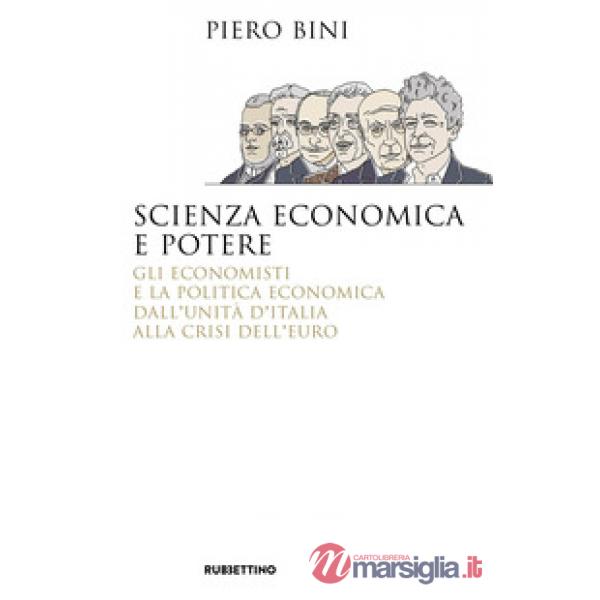 Scienza economica e potere. Gli economisti e la politica economica dall'Unità d'Italia alla crisi dell'euro