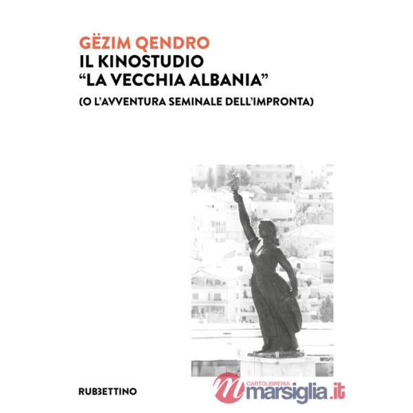 Kinostudio «La vecchia Albania» (o l'avventura seminale dell'impronta) (Il)