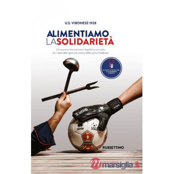 Alimentiamo la solidarietà. Un racconto che testimonia il perfetto connubio tra i valori dello sport e la cultura della cucina C