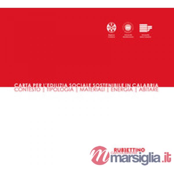 Carta per l'edilizia sociale sostenibile in Calabria. Contesto, tipologia, materiali, energia, abitare