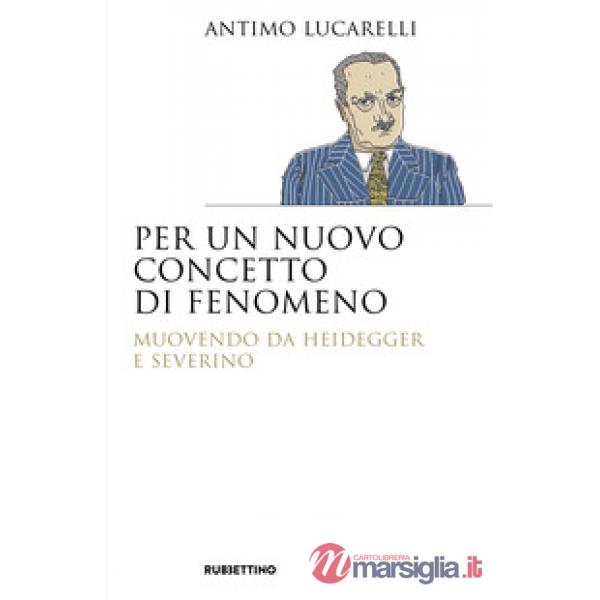 Per un nuovo concetto di fenomeno. Muovendo da Heidegger e Severino