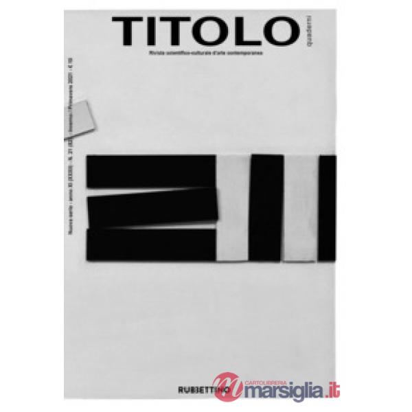 Titolo. Rivista scientifica e culturale d'arte contemporanea. Vol. 21
