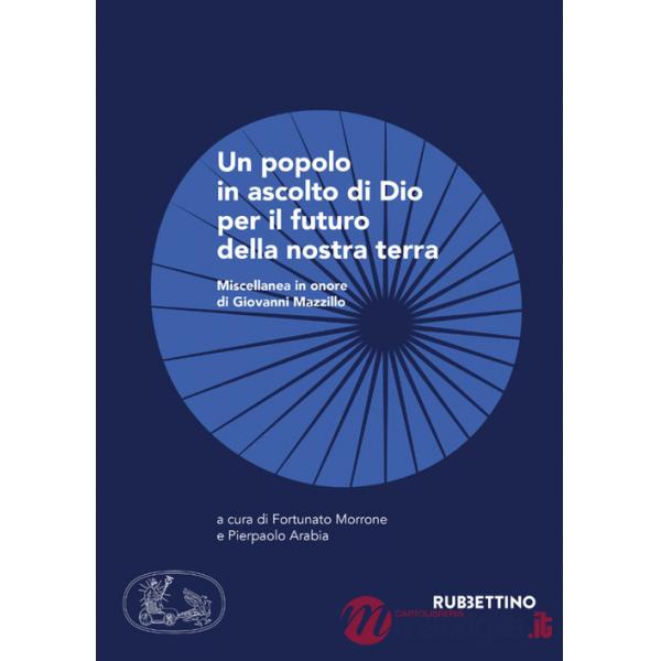 Popolo in ascolto di Dio per il futuro della nostra terra. Miscellanea in onore di Giovanni Mazzillo (Un)