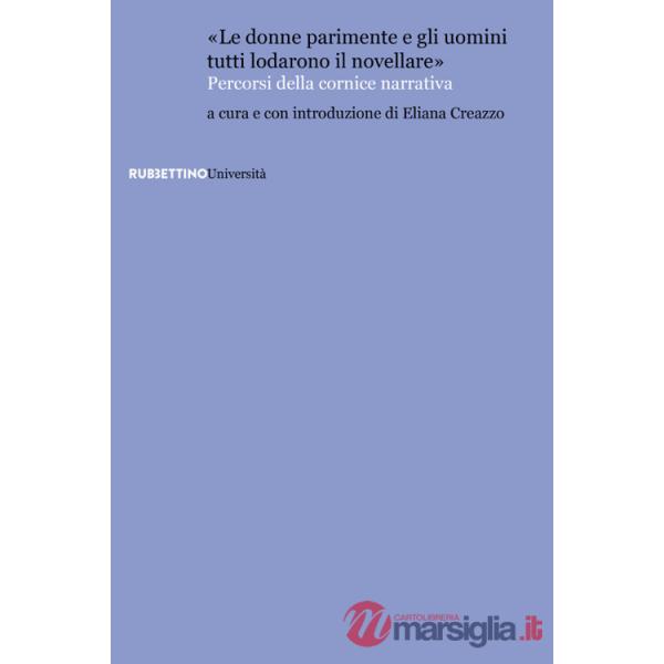Donne parimente e gli uomini tutti lodarono il novellare». Percorsi della cornice narrativa («Le)