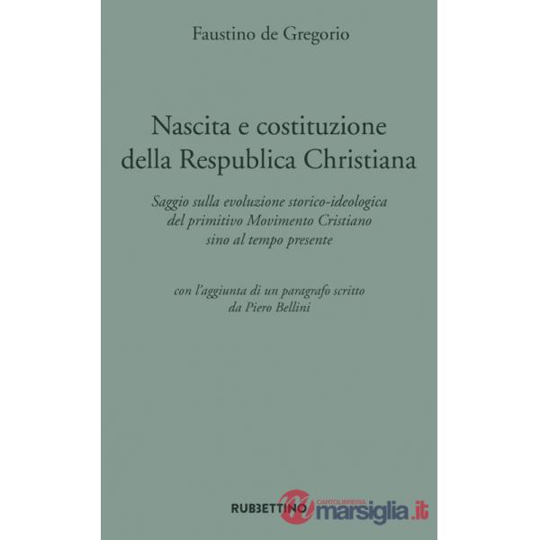 Nascita e costituzione della Respublica Christiana. Saggio sulla evoluzione storico-ideologica del primitivo Movimento Cristiano