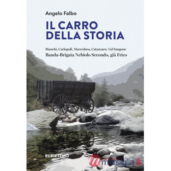 Carro della storia. Bianchi, Carlopoli, Marcedusa, Catanzaro, Val Sangone. Banda-Brigata Nebiolo Secondo, già Frico (Il)