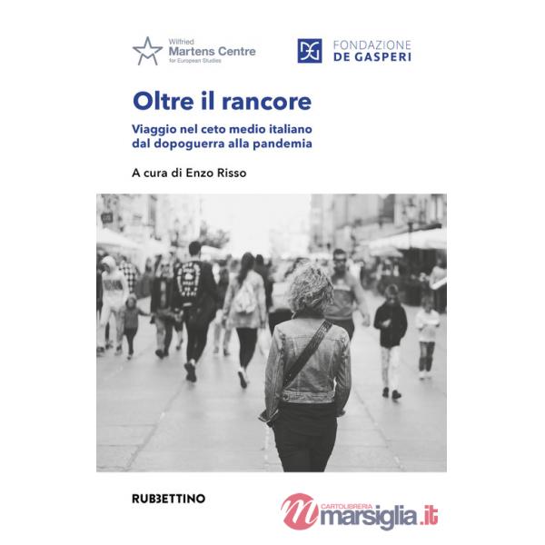 Oltre il rancore. Viaggio nel ceto medio italiano dal dopoguerra alla pandemia