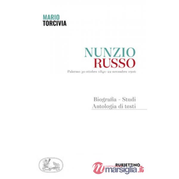 Nunzio Russo. Palermo 30 ottobre 1841-22 novembre 1906. Biografia, studi, antologia di testi