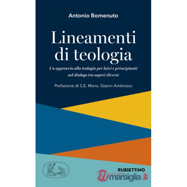 Lineamenti di teologia. Un approccio alla teologia per laici principianti nel dialogo tra saperi diversi. Vol. 1