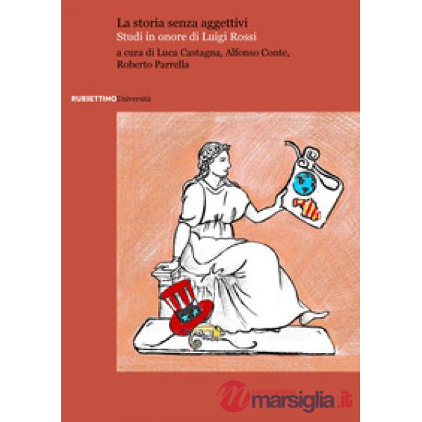 Storia senza aggettivi. Studi in onore di Luigi Rossi (La)