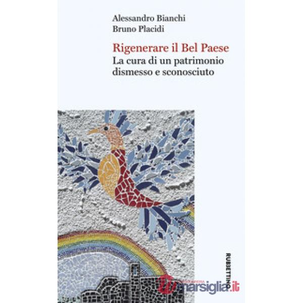 Rigenerare il Bel Paese. La cura di un patrimonio dismesso e sconosciuto