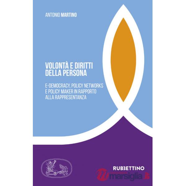 Volontà e diritti della persona. E-democracy, policy networks e policy maker in rapporto alla rappresentanza