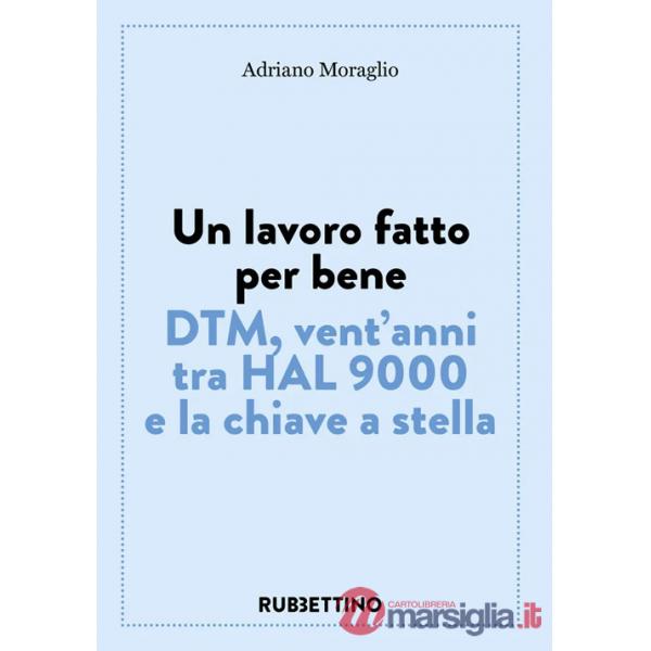 Lavoro fatto per bene. DTM, vent'anni tra HAL 9000 e la chiave a stella (Un)