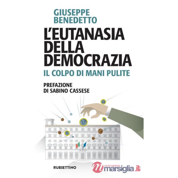 Eutanasia della democrazia. Il colpo di Mani pulite (L')